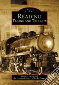 Reading Trains and Trolleys libro in lingua di Historical Society of Berks County, Smith Philip K.