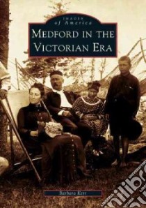 Medford In The Victorian Era libro in lingua di Kerr Barbara