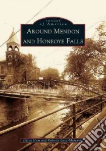 Around Mendon And Honeoye Falls libro in lingua di Ham Diane C., Luce-Majewski Roberta