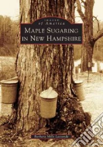 Maple Sugaring In New Hampshire libro in lingua di Lassonde Barbara Mills