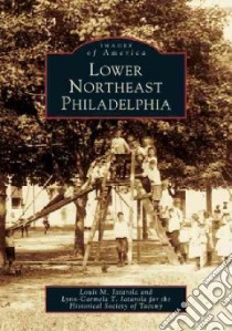 Lower Northeast Philadelphia libro in lingua di Iatarola Louis M., Lynn-Carmela T., Iatarola Lynn-carmela T.