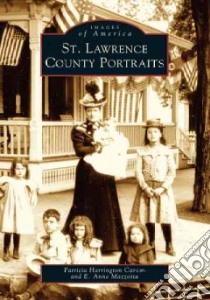 St. Lawrence County Portraits libro in lingua di Carson Patricia Harrington, Mazzotta E. Anne