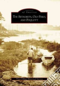 The Setaukets, Old Field, And Poquott libro in lingua di Three Village Historical Society