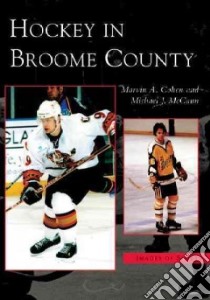 Hockey in Broome County libro in lingua di Cohen Marvin A., McCann Michael J.