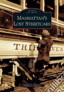 Manhattan's Lost Streetcars libro in lingua di Meyers Stephen L.
