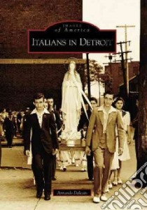 Italians in Detroit libro in lingua di Delicato Armando