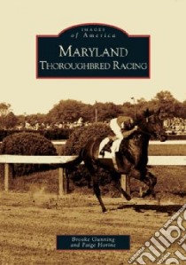 Maryland Thoroughbred Racing libro in lingua di Gunning Brooke, Horine Paige