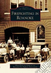 Firefighting in Roanoke, (Va) libro in lingua di Fleitz Rhett