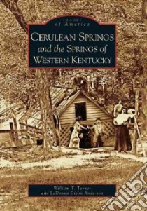 Cerulean Springs and the Springs of Western Kentucky libro in lingua di Turner William T., Anderson Ladonna Dixon