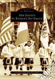 New Haven's St. Patrick's Day Parade libro in lingua di Moynihan Joan, Hogan Neil