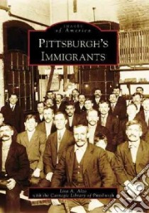 Pittsburgh's Immigrants libro in lingua di Alzo Lisa A., Carnegie Library of Pittsburgh