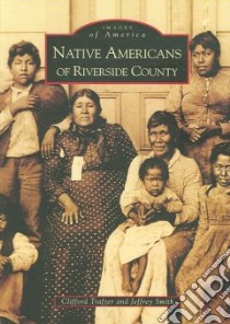 Native Americans of Riverside County, Ca libro in lingua di Trafzer Clifford E., Smith Jeffrey A.