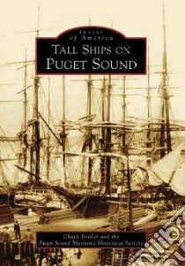 Tall Ships on Puget Sound, Wa libro in lingua di Fowler Chuck, Puget Sound Maritime Historical Society