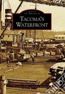 Tacoma's Waterfront, Wa libro in lingua di Gallacci Caroline, Karabaich Ron