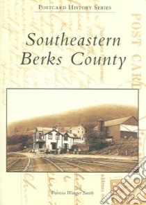 Southeastern Berks County, Pa libro in lingua di Smith Patricia Wanger