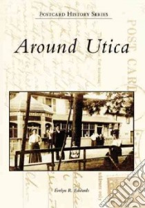Around Utica, NY libro in lingua di Edwards Evelyn R.