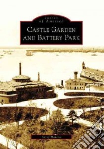 Castle Garden and Battery Park, Ny libro in lingua di Moreno Barry