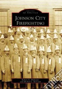 Johnson City Firefighting libro in lingua di Blakesle Robert G., McCann Michael J.