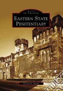 Eastern State Penitentiary libro in lingua di Dolan Francis X.