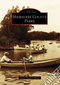 Milwaukee County Parks libro in lingua di Albano Laurie M.