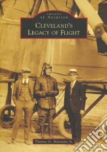 Cleveland's Legacy of Flight Oh libro in lingua di Matowitz Thomas G. Jr. (EDT)