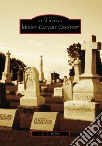 Mount Calvary Cemetery libro in lingua di Miller C. L.