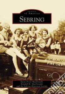 Sebring, Florida libro in lingua di Macdonald Susan Priest, MacDonald Randall M., Sebring Historical Society