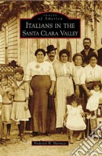 Italians in the Santa Clara Valley libro in lingua di Marrazzo Frederick W.