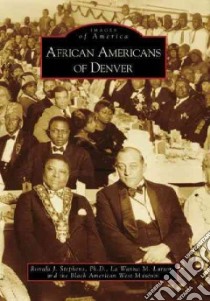 African Americans of Denver libro in lingua di Stephens Ronald J. Ph.d. (EDT), Larson La Wanna M. (EDT), Black American West Museum (EDT)