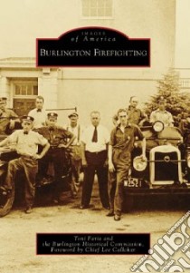 Burlington Firefighting libro in lingua di Faria Toni, Burlington Historical Commission, Callahan Lee Chief (FRW)