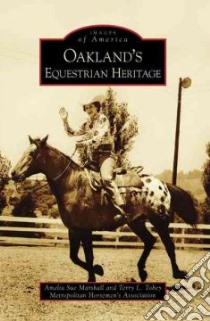 Oakland's Equestrian Heritage, Ca libro in lingua di Marshall Amelia Sue (EDT), Tobey Terry L. (EDT)