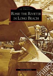 Rosie the Riveter in Long Beach libro in lingua di Schipske Gerrie (EDT)