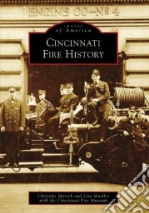 Cincinnati Fire History libro in lingua di Mersch Christine, Mueller Lisa, Cincinnati Fire Museum (COR)