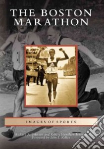 The Boston Marathon libro in lingua di Johnson Richard A., Johnson Robert Hamilton, Kelley John J. (FRW)