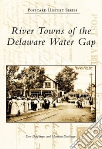 River Towns of the Delaware Water Gap libro in lingua di Dorflinger Don, Dorflinger Marietta