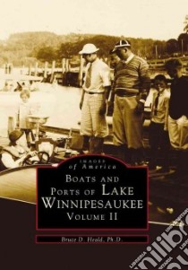 Boats and Ports of Lake Winnipesaukee libro in lingua di Heald Bruce D. Ph.D.