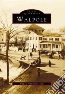 Walpole libro in lingua di Walpole Historical Society, Ranaldi Deborah, Ciannacei Guy, Mattson Jeff, McCormack Roberta