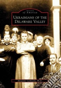Ukrainians of the Delaware Valley libro in lingua di Lushnycky Alexander Ph.d.