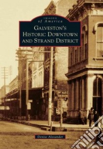 Galveston's Historic Downtown and Strand District libro in lingua di Alexander Denise