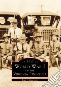 World War I on the Virginia Peninsula libro in lingua di Quarstein John V., Goldberger Sarah (CON), Moore J. Michael (CON), Smith Tim (CON)
