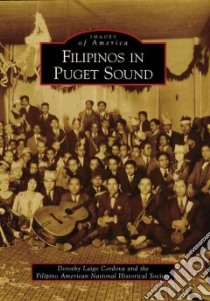 Filipinos in Puget Sound, Wa libro in lingua di Cordova Dorothy Laigo, Filipino American National Historical So
