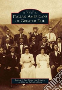 Italian Americans of Greater Erie libro in lingua di Lee Sandra S., Scottino Mary Lou, Webb Norma Palandro