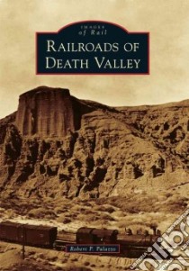 Railroads of Death Valley libro in lingua di Palazzo Robert P.