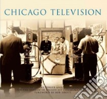 Chicago Television libro in lingua di Berger Daniel (EDT), Jajkowski Steve (EDT), Museum of Broadcast Communications, Sirott Bob (FRW)