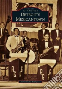 Detroit's Mexicantown libro in lingua di Rodriguez Maria Elena
