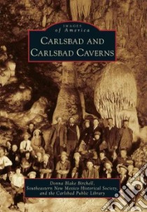 Carlsbad and Carlsbad Caverns libro in lingua di Birchell Donna Blake, Southeastern New Mexico Historical Society (COR), Carlsbad Public Library (COR)