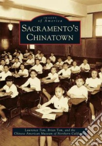 Sacramento's Chinatown libro in lingua di Tom Lawrence, Tom Brian, Chinese American Museum of Northern Cali