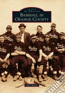 Baseball in Orange County libro in lingua di Epting Chris