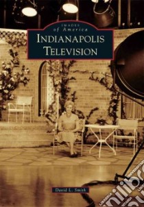 Indianapolis Television libro in lingua di Smith David L.