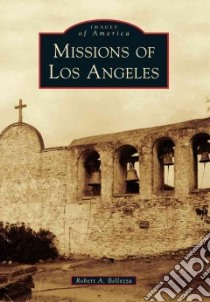 Missions of Los Angeles libro in lingua di Bellezza Robert A.